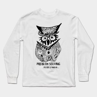 Owl Problem Solving Please Stand By... Long Sleeve T-Shirt